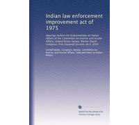 Indian law enforcement improvement act of 1975: Hearings before the Subcommittee on Indian Affairs of the Committee on Interior and Insular Affairs, ... first-[second] session, on S. 2010 (Volume 2)