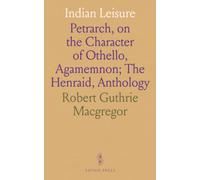 Indian Leisure: Petrarch, on the Character of Othello, Agamemnon; The Henraid, Anthology