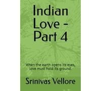 Indian Love - Part 4: When the earth opens its eyes, love must hold its ground.
