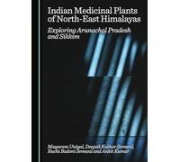 Indian Medicinal Plants of North-East Himalayas: Exploring Arunachal Pradesh and Sikkim