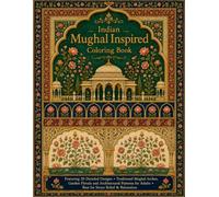 Indian Mughal Inspired Coloring Book: Featuring 20 Detailed Designs • Traditional Mughal Arches, Garden Florals and Architectural Patterns for Adults ... Handcrafted for the Modern Colorist)