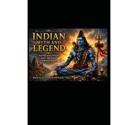 Indian Myth and Legend: Ancient Gods, Heroes, Epics, and Sacred Traditions of India