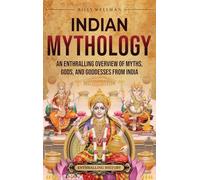 Indian Mythology: An Enthralling Overview of Myths, Gods, and Goddesses from India