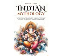 Indian Mythology: Myths, gods and spiritual heroes from India in a fascinating journey through ancient culture, traditions and sacred wisdom (Mythos Cosmos)