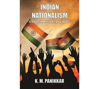 Indian Nationalism: Its Origin, History, and Ideals