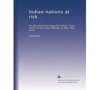 Indian nations at risk: An educational strategy for action : final report of the Indian Nations at Risk Task Force: Volume 1