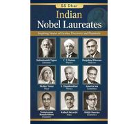 Indian Nobel Laureates: Inspiring Stories of Genius, Discovery, and Humanity: A Short Biographical Journey Through the Lives of India's Nobel Prize Winners