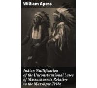 Indian Nullification Of The Unconstitutional Laws Of Massachusetts Rel