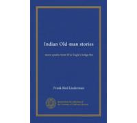 Indian Old-man stories: more sparks from War Eagle's lodge-fire