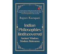Indian Philosophies Rediscovered: Ancient Wisdom, Modern Relevance