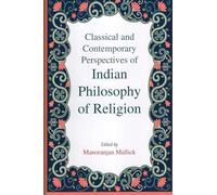 Indian philosophy of religion: Classical and Contemporary Perspectives of Indian Philosophy of Religion