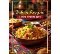Indian Recipes: A Blank Recipe Journal to Write In: A Personalized Cookbook for Families, Foodies, and Explorers to Record Traditional Curries, Spice Secrets, and Home-Cooked Meals