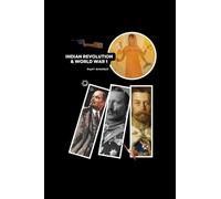 Indian Revolution and World War 1: Forgotten Stories of Struggle & Betrayal