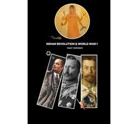 Indian Revolution & World War 1: Forgotten Stories of Struggle & Betrayal