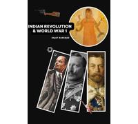 Indian Revolution & World War 1: Forgotten Stories of Struggle & Betrayal