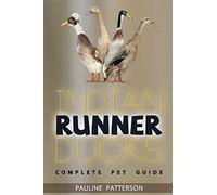 Indian Runner Ducks: The Complete Owners Guide