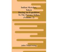 Indian sketches, taken during an expedition to the Pawnee tribes (Vol. 2)