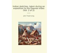 Indian sketches, taken during an expedition to the Pawnee tribes (Vol. 2 of 2) (Classic Books)