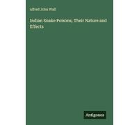 Indian Snake Poisons, Their Nature and Effects