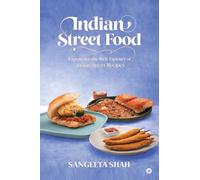 Indian Street Food: Experience the Rich Tapestry of Indian Street Recipes