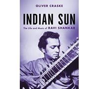 Indian Sun: The Life and Music of Ravi Shankar