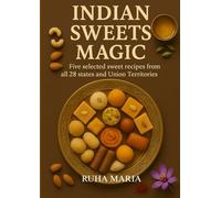 INDIAN SWEETS MAGIC: Five selected sweet recipes from all 28 states of India