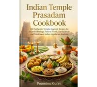 Indian Temple Prasadam Cookbook: 100 Authentic Temple-Inspired Recipes for Sacred Offerings, Festival Foods, Satvik Meals and Traditional Indian Vegetarian Cooking.
