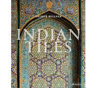 Indian Tiles: Architectural Ceramics from Sultanate and Mughal India and Pakistan