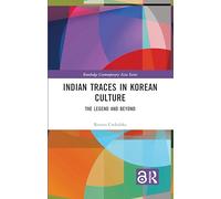 Indian Traces in Korean Culture: The Legend and Beyond (Routledge Contemporary Asia Series)