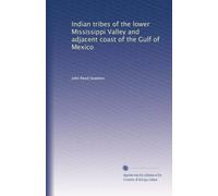 Indian tribes of the lower Mississippi Valley and adjacent coast of the Gulf of Mexico