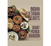 Indian Vegetarian Delights - Grant Patrick Davidson: Quick and Tasty Recipes for Everyday Chefs