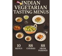 Indian Vegetarian Taster Menus Recipes: The Art of Ten Indian Vegetarian Tasting menus.: 88 Recipes