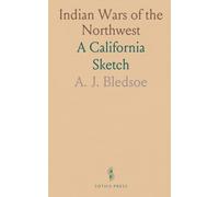 Indian Wars of the Northwest: A California Sketch