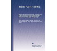 Indian water rights: Hearings before the Subcommittee on Indian Affairs of the Committee on Interior and Insular Affairs, United States Senate, ... second session ... March 25 and 26, 1974