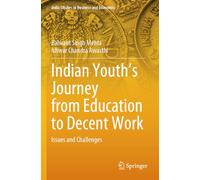 Indian Youth's Journey from Education to Decent Work: Issues and Challenges (India Studies in Business and Economics)