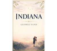 Indiana: A Classic French Novel of Love, Marriage, and Women’s Freedom - A New Unabridged Translation