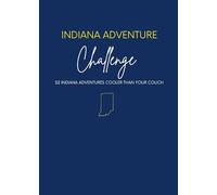 Indiana Adventure Challenge: 52 Unforgettable Things to Do in Indiana (Hidden Gems, Small Towns, Food, Nature, and Screen-Free Adventures) (The Encouragement Collective Challenge Series)