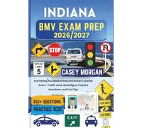 Indiana BMV Exam Prep 2026/2027: Everything You Need to Pass the Driver’s License Exam-Traffic Laws, Road Signs, Practice Questions, and Test Tips