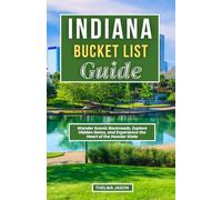 INDIANA BUCKET LIST GUIDE: Wander Scenic Backroads, Explore Hidden Gems, and Experience the Heart of the Hoosier State (My Bucket List - Your Bucket List - Our Bucket List)