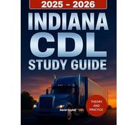 Indiana CDL Study Guide 2025-2026: Complete Driver's Manual with Practice Tests to Pass Your Indiana Commercial Driver's License Exam