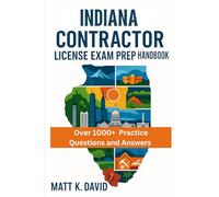 INDIANA CONTRACTOR LICENSE EXAM PREP HANDBOOK: Proven Question and Answer Practice for Every Key Subject Area