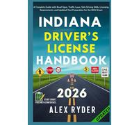 Indiana Driver’s License Handbook: Your Complete Guide to Traffic Laws, Safe Driving Practices, and Licensing Requirements with Updated Regulations ... RYDER'S ULTIMATE DRIVER'S LICENSE HANDBOOK)