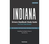 Indiana Drivers Manual for First-Time Drivers: 400+ Practice Questions with Clear Explanations, Road Signs, Cheat Sheets and Practice Exams to Help You Pass Your Indiana Permit Test