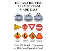 Indiana Driving Permit Exam Made Easy: Over 200 DMV or BMV Practice Questions to Help You Pass with Ease!