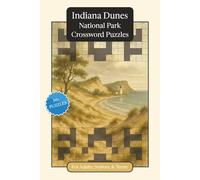 Indiana Dunes National Park Crossword Puzzles: Crossword Puzzles with Easy to Read Print about Indiana Dunes National Park, Nature, Wildlife and More ... Gift for Vacations, Holidays and Relaxation