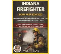 INDIANA FIREFIGHTER EXAM PREP 2026/2027: CPAT Training, Written Exam Practice, and Career Preparation STUDY Guide