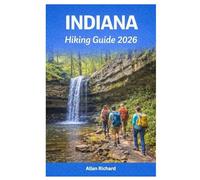 INDIANA HIKING GUIDE 2026: Trails, State Parks, Itineraries & Insider Tips for Exploring the Hoosier State on Foot - Best Trails, Hidden Gems, and ... Across Indiana (UPDATED TRAVEL COMPANION)