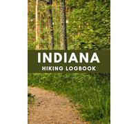 Indiana Hiking Logbook: Hiking Journal, Hiker’s Journal, Trail Logbook, Great Gift for Hikers, 6" x 9" Travel Size