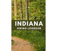 Indiana Hiking Logbook: Hiking Journal, Hiker’s Journal, Trail Logbook, Great Gift for Hikers, 6" x 9" Travel Size