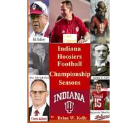 Indiana Hoosiers Football Championship Seasons: Beginning of IU Football Championships to the Curt Cignetti era